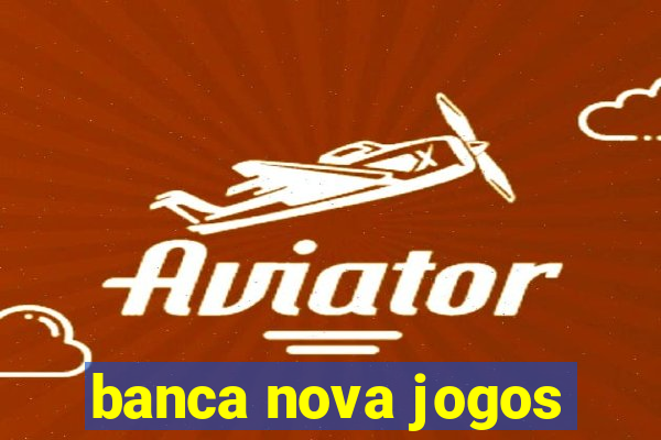 banca nova jogos